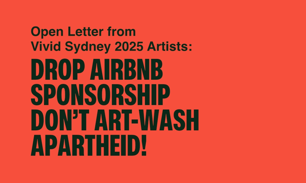 Text over a coloured background: Open Letter from Vivid Sydney 2025 Artists: Drop Airbnb  sponsorship, don’t art-wash apartheid!