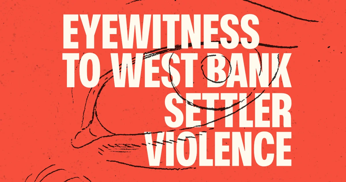 Event title: Eyewitness to West Bank Settler Violence