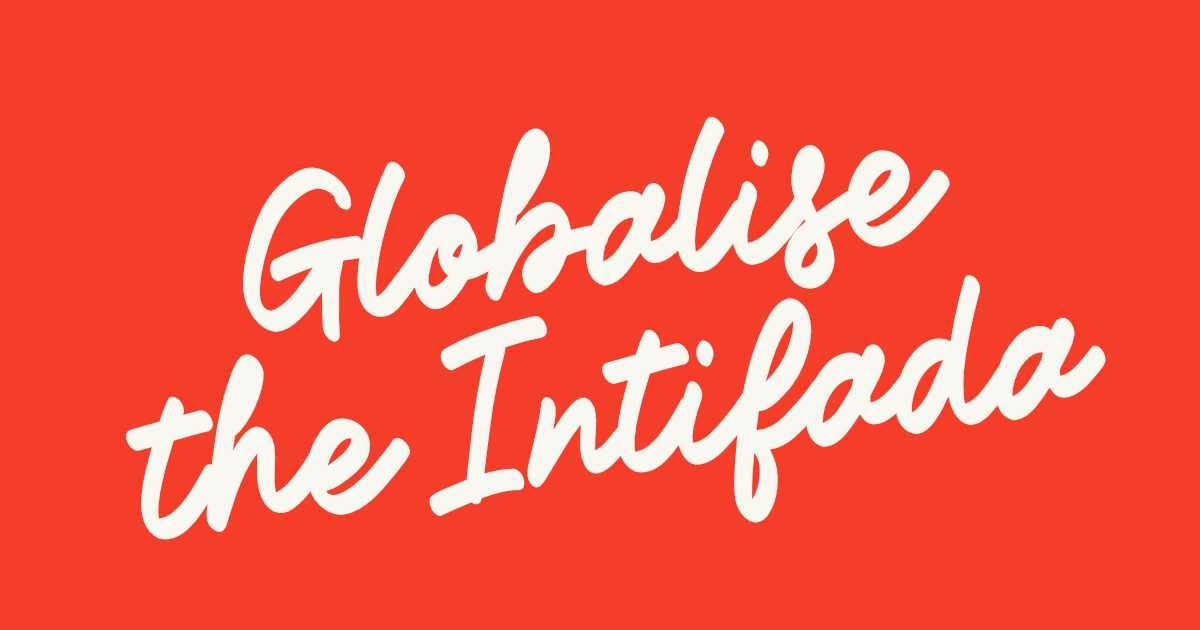 Text in a handwritten script: Globalise the Intifada