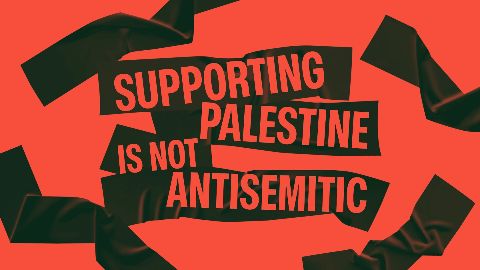 Black tape on a red background with overlaid text: Supporting Palestine is not antisemitic